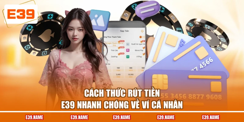 Cách thức rút tiền E39 nhanh chóng về ví cá nhân