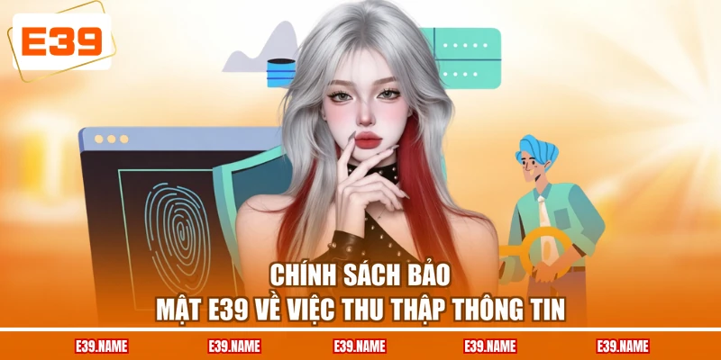 Chính sách bảo mật E39 về việc thu thập thông tin