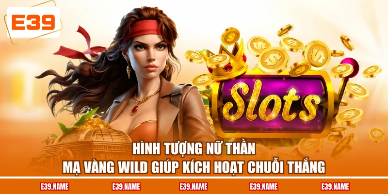 Hình tượng nữ thần mạ vàng Wild giúp kích hoạt chuỗi thắng