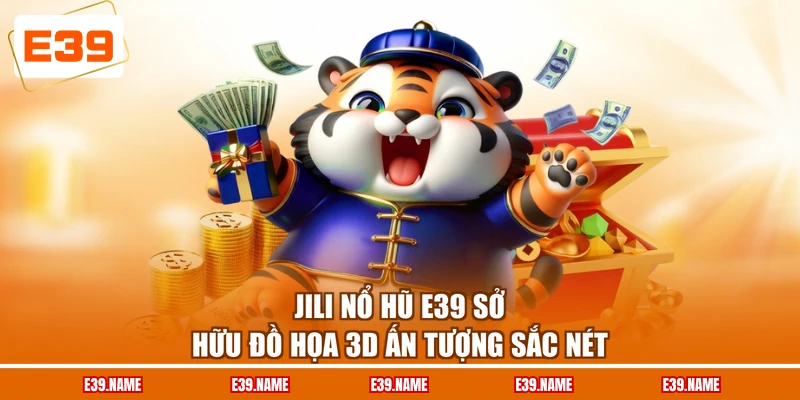 JILI nổ hũ E39 sở hữu đồ họa 3D ấn tượng sắc nét