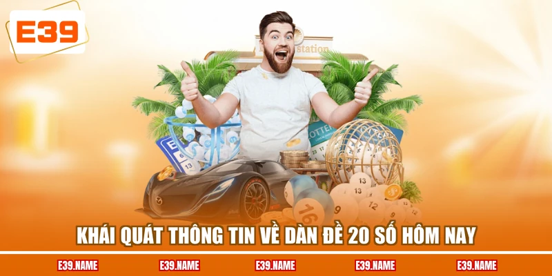 Khái quát thông tin về dàn đề 20 số hôm nay