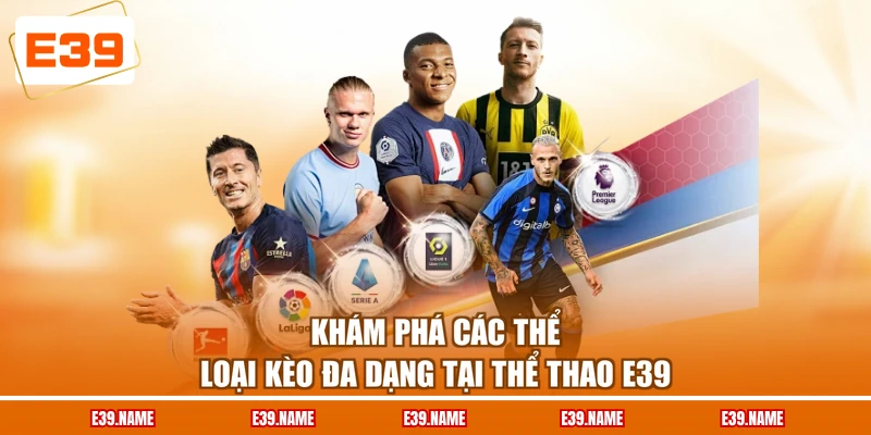 Khám phá các thể loại kèo đa dạng tại thể thao E39