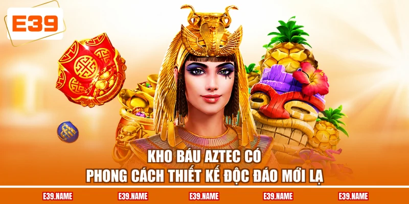 Kho báu Aztec có phong cách thiết kế độc đáo mới lạ