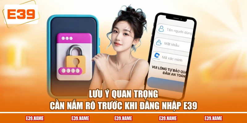 Lưu ý quan trọng cần nắm rõ trước khi đăng nhập E39