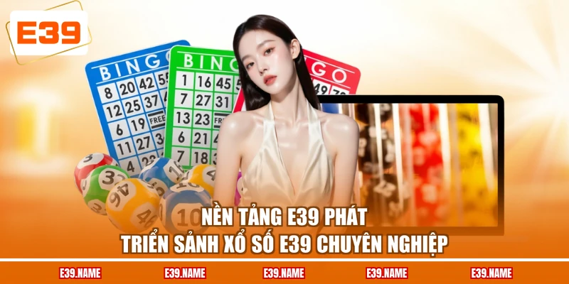 Nền tảng E39 phát triển sảnh xổ số E39 chuyên nghiệp