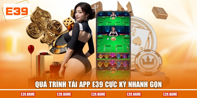Quá trình tải app E39 cực kỳ nhanh gọn