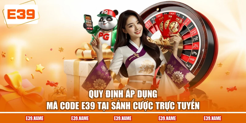 Quy định áp dụng mã code E39 tại sảnh cược trực tuyến