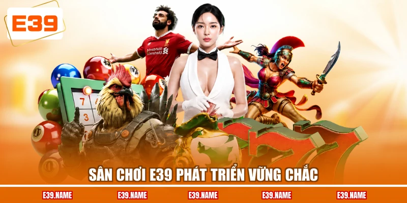 Sân chơi E39 phát triển vững chắc