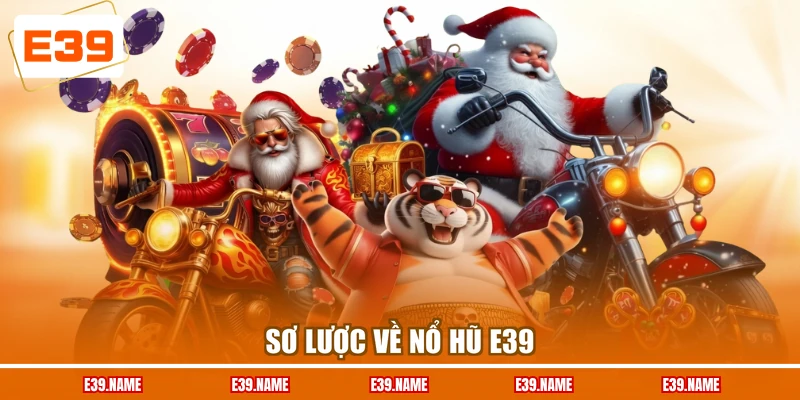 Sơ lược về nổ hũ E39