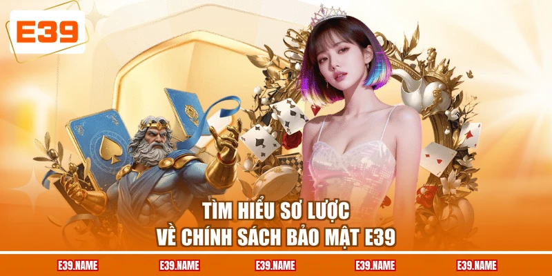 Tìm hiểu sơ lược về chính sách bảo mật E39